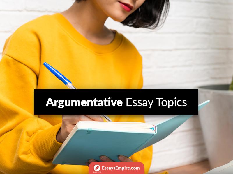 Argumentative Essay Topics List