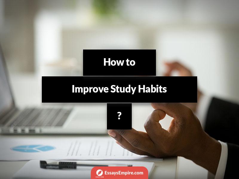 Tips On How To Improve Your Study Habits